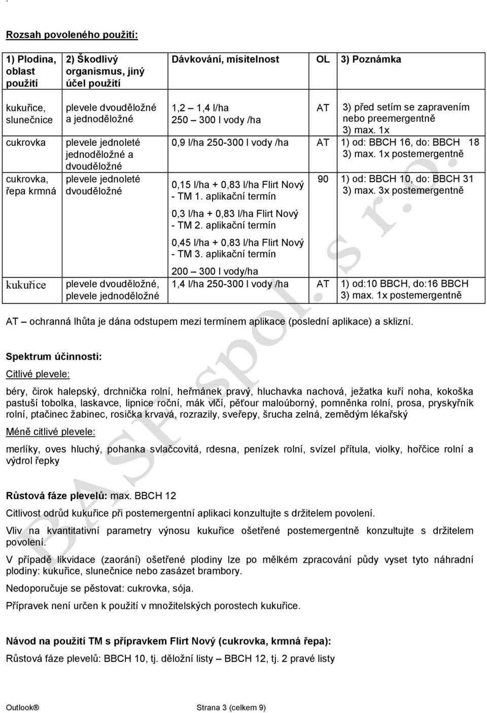 zapravením nebo preemergentně 3) max. 1x 0,9 l/ha 250-300 l vody /ha AT 1) od: BBCH 16, do: BBCH 18 3) max. 1x postemergentně 0,15 l/ha + 0,83 l/ha Flirt Nový - TM 1.