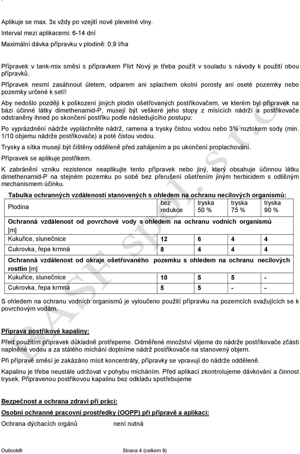 Přípravek nesmí zasáhnout úletem, odparem ani splachem okolní porosty ani oseté pozemky nebo pozemky určené k setí!