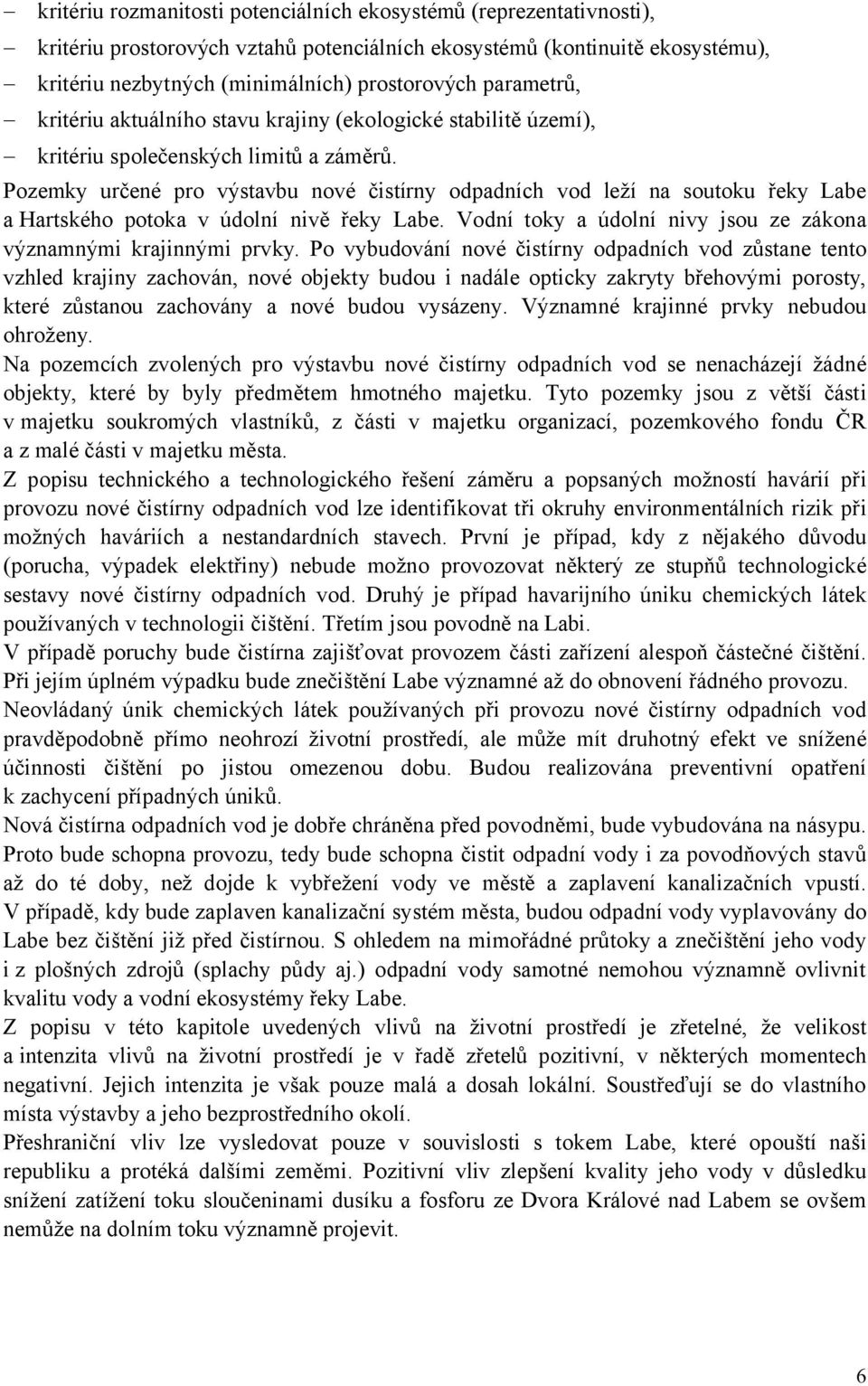 Pozemky určené pro výstavbu nové čistírny odpadních vod leží na soutoku řeky Labe a Hartského potoka v údolní nivě řeky Labe. Vodní toky a údolní nivy jsou ze zákona významnými krajinnými prvky.