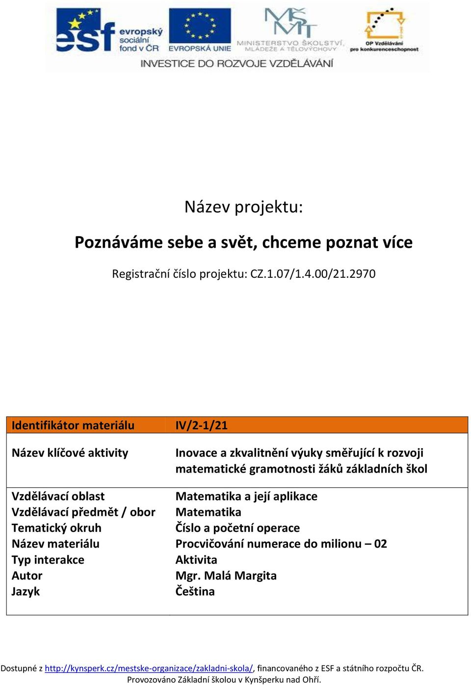 gramotnosti žáků základních škol Vzdělávací oblast Matematika a její aplikace Vzdělávací předmět / obor Matematika