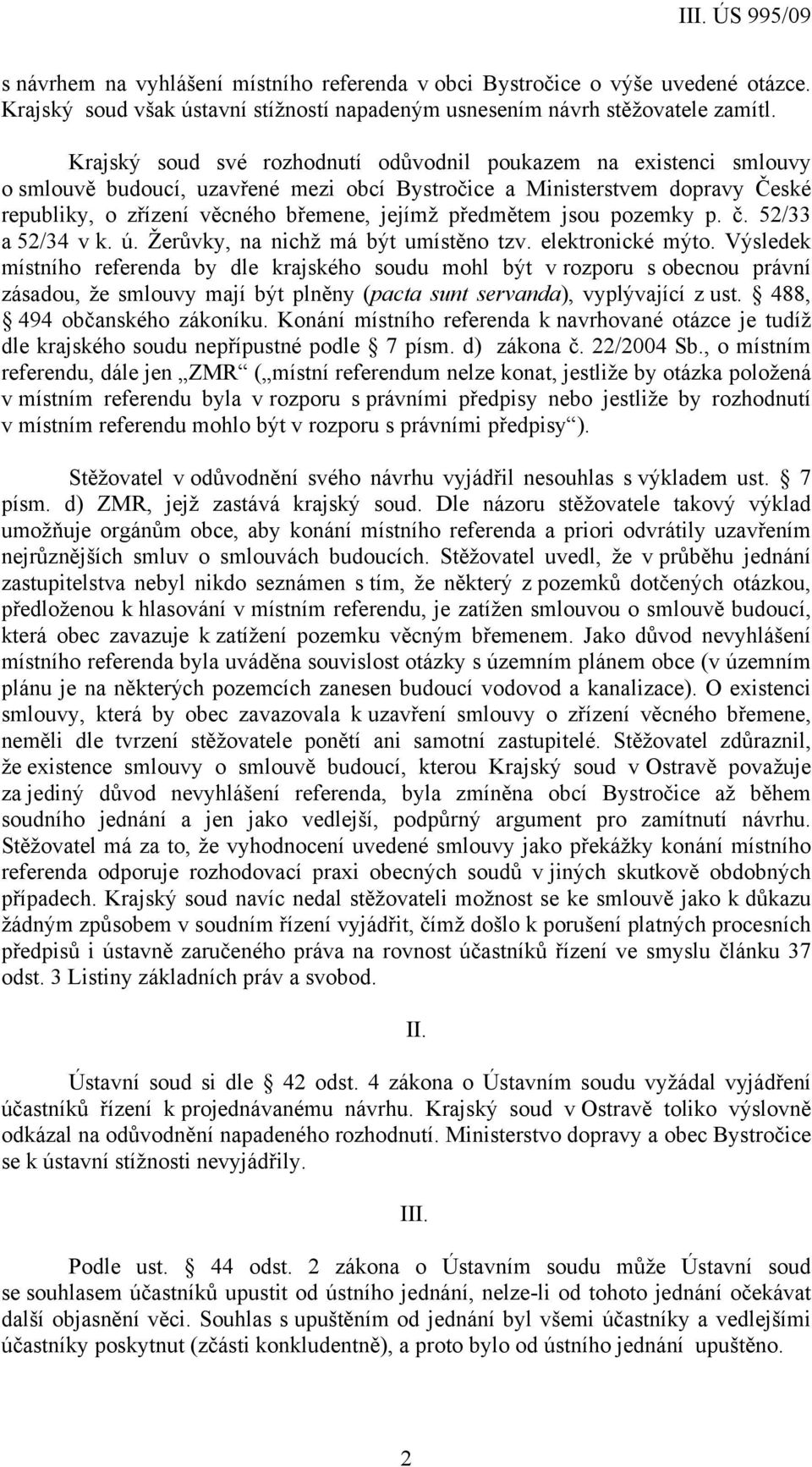 předmětem jsou pozemky p. č. 52/33 a 52/34 v k. ú. Žerůvky, na nichž má být umístěno tzv. elektronické mýto.