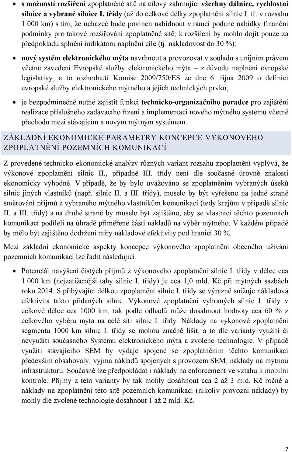 v rozsahu 1 000 km) s tím, že uchazeč bude povinen nabídnout v rámci podané nabídky finanční podmínky pro takové rozšiřování zpoplatněné sítě; k rozšíření by mohlo dojít pouze za předpokladu splnění