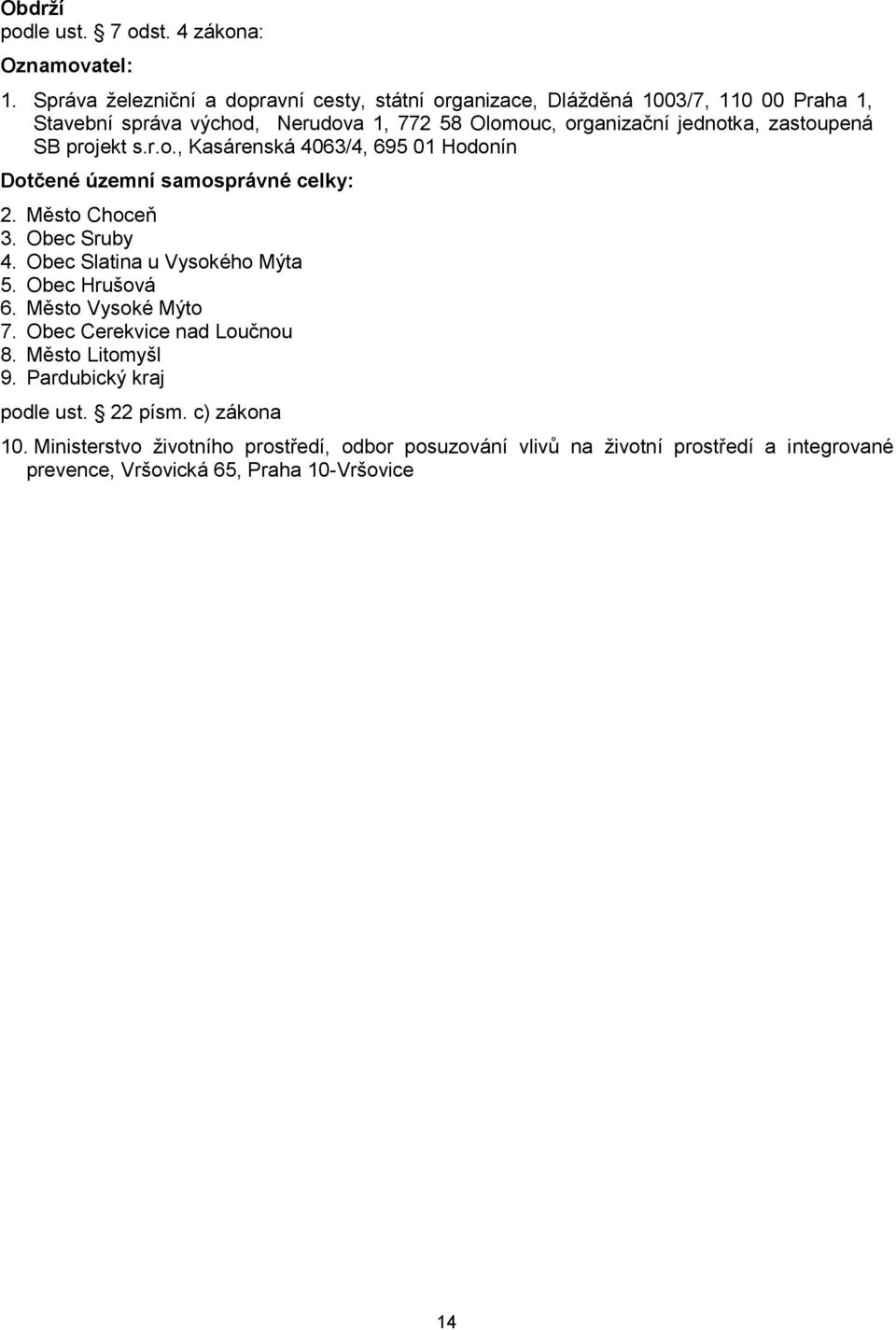 zastoupená SB projekt s.r.o., Kasárenská 4063/4, 695 01 Hodonín Dotčené územní samosprávné celky: 2. Město Choceň 3. Obec Sruby 4. Obec Slatina u Vysokého Mýta 5.