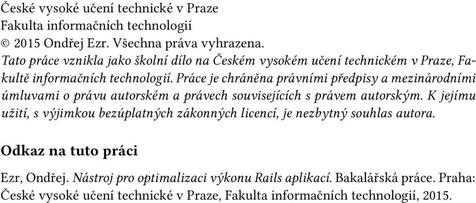 Práce je chráněna právními předpisy a mezinárodními úmluvami o právu autorském a právech souvisejících s právem autorským.