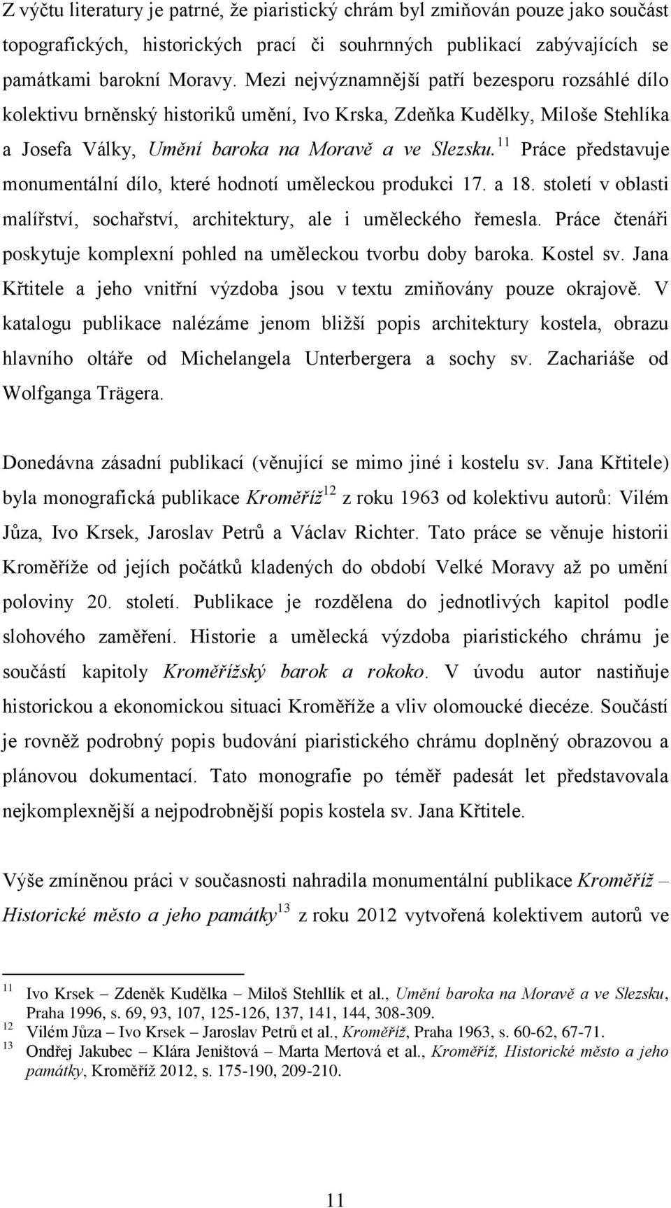 11 Práce představuje monumentální dílo, které hodnotí uměleckou produkci 17. a 18. století v oblasti malířství, sochařství, architektury, ale i uměleckého řemesla.