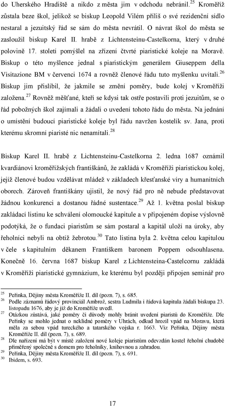 hrabě z Lichtensteinu-Castelkorna, který v druhé polovině 17. století pomýšlel na zřízení čtvrté piaristické koleje na Moravě.