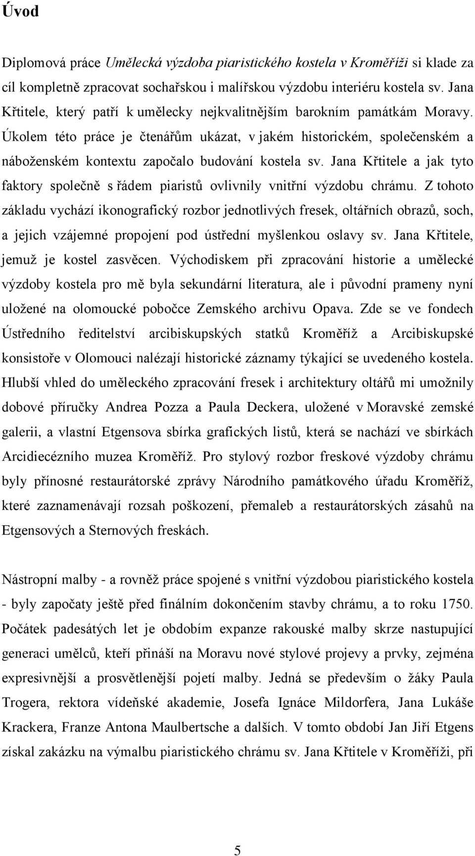 Úkolem této práce je čtenářům ukázat, v jakém historickém, společenském a náboženském kontextu započalo budování kostela sv.