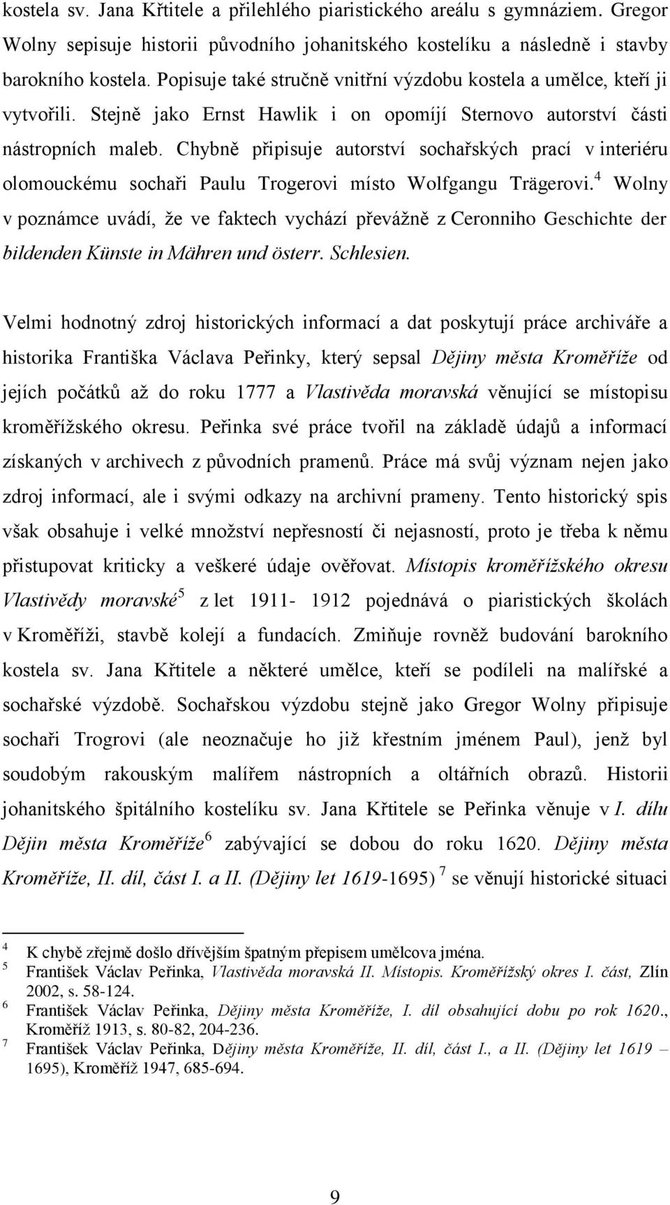 Chybně připisuje autorství sochařských prací v interiéru olomouckému sochaři Paulu Trogerovi místo Wolfgangu Trägerovi.