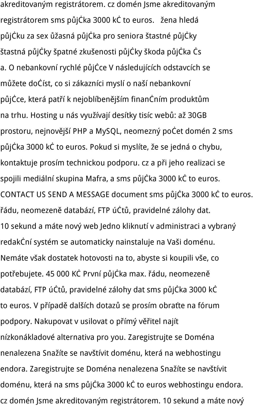 O nebankovní rychlé půjčce V následujících odstavcích se můžete dočíst, co si zákazníci myslí o naší nebankovní půjčce, která patří k nejoblíbenějším finančním produktům na trhu.