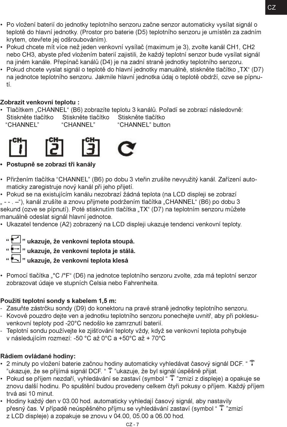 Pokud chcete mít více než jeden venkovní vysílač (maximum je 3), zvolte kanál CH1, CH2 nebo CH3, abyste před vložením baterií zajistili, že každý teplotní senzor bude vysílat signál na jiném kanále.