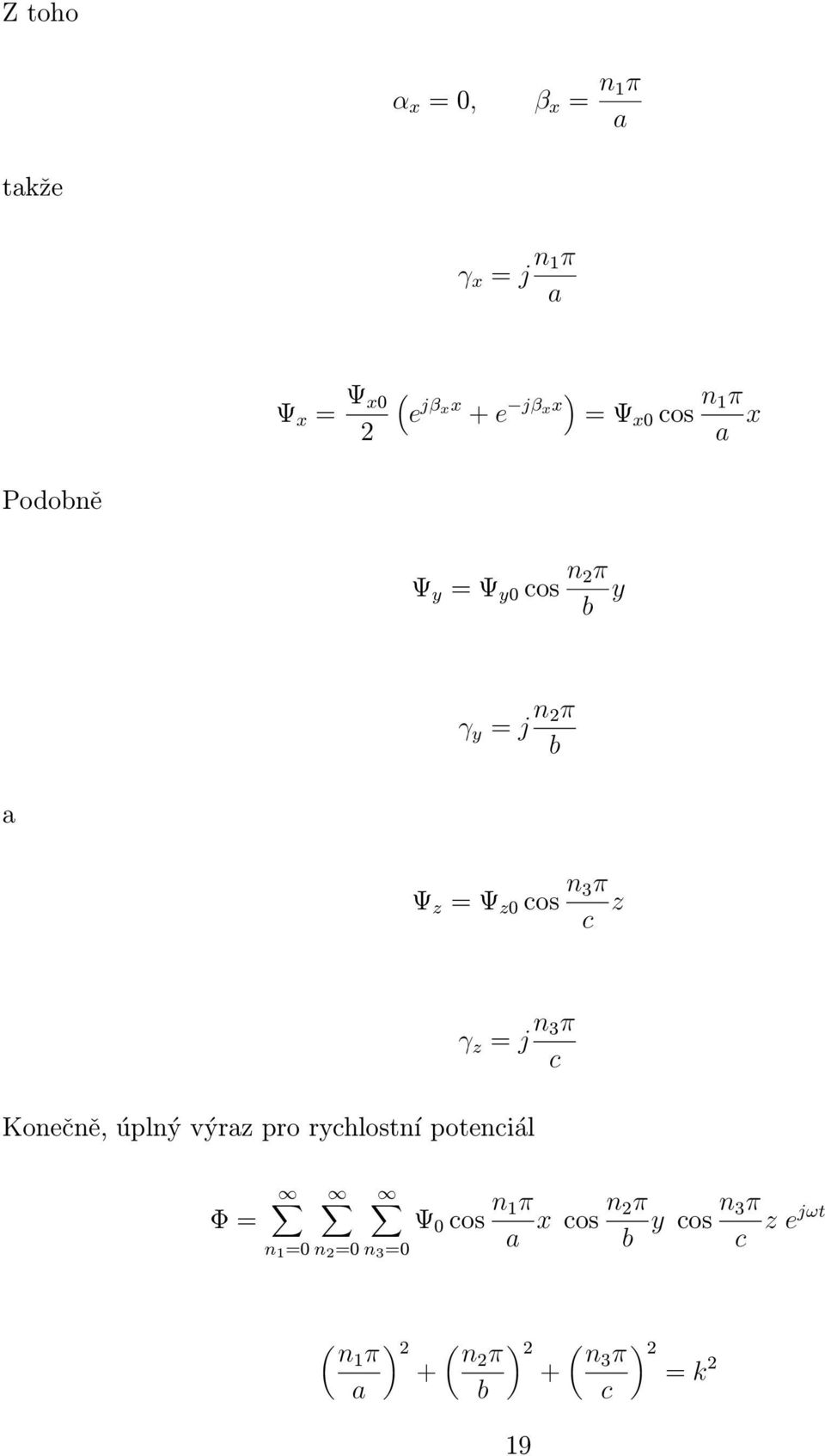 = j n 3π c Konečně, úplný výraz pro rychlostní potenciál Φ = n 1 =0 n 2 =0 n 3 =0 Ψ 0 cos