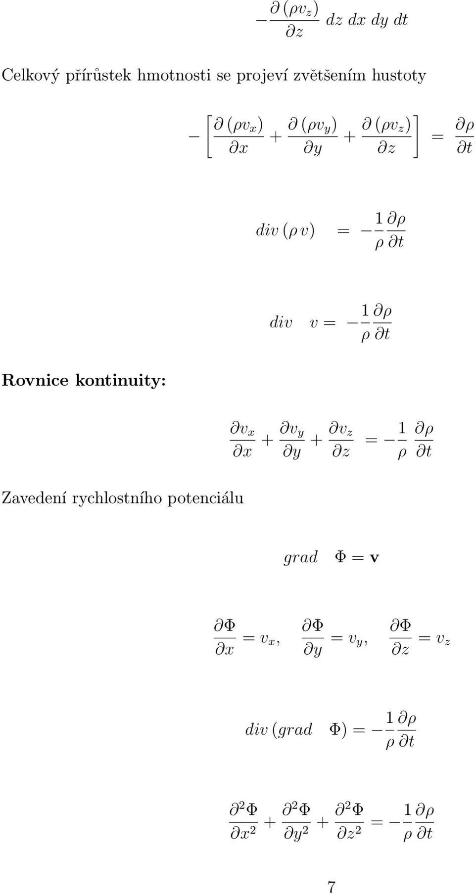 kontinuity: v x x + v y y + v z z = 1 ρ ρ t Zavedení rychlostního potenciálu grad Φ =