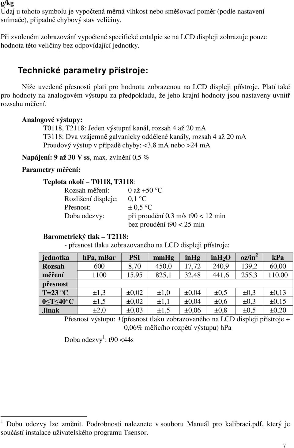 Technické parametry přístroje: Níže uvedené přesnosti platí pro hodnotu zobrazenou na LCD displeji přístroje.