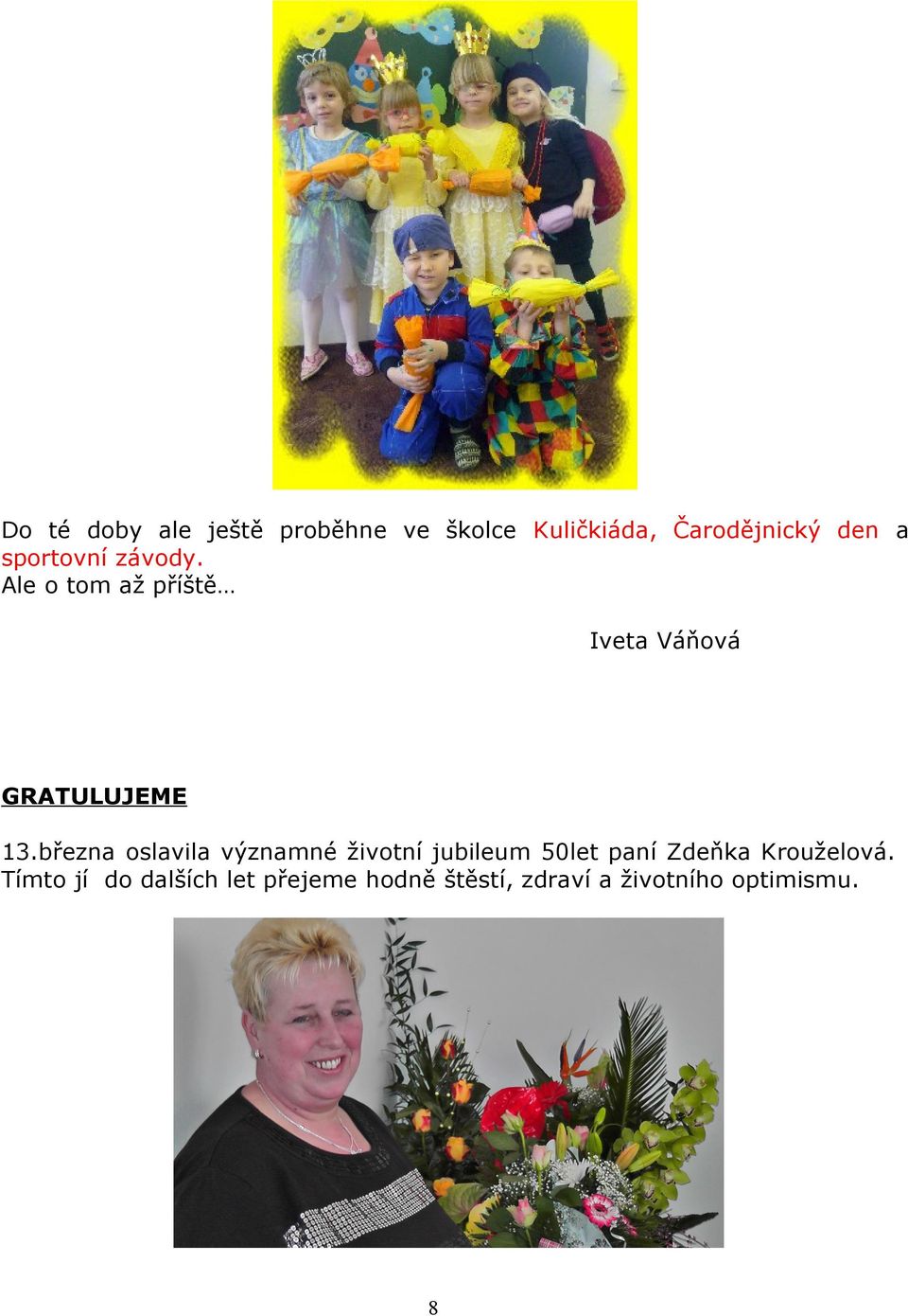 března oslavila významné životní jubileum 50let paní Zdeňka Krouželová.