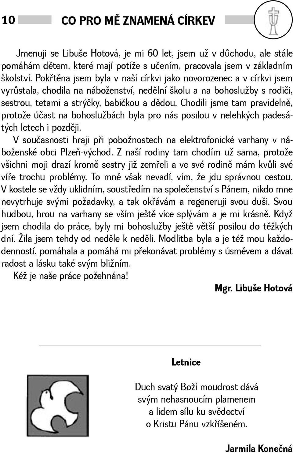 Chodili jsme tam pravidelnì, protoe účast na bohoslubách byla pro nás posilou v nelehkých padesátých letech i pozdìji.