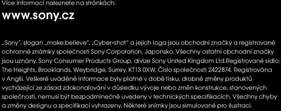 Sony Consumer Products Group, divize Sony United Kingdom Ltd.Registrované sídlo: The Heights, Brooklands, Weybridge, Surrey, KT13 0XW. Číslo společnosti 2422874. Registrována v Anglii.