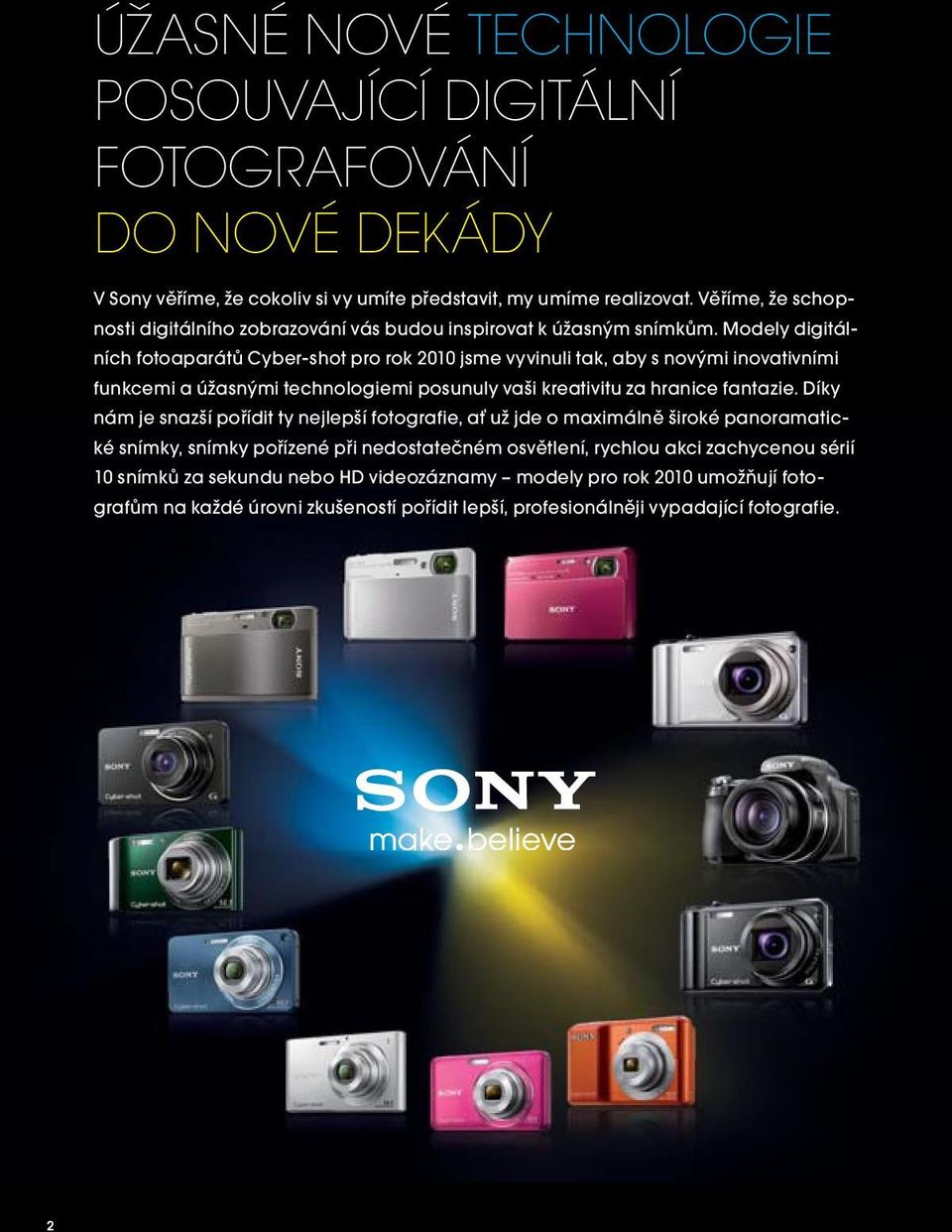 Modely digitálních fotoaparátů Cyber-shot pro rok 2010 jsme vyvinuli tak, aby s novými inovativními funkcemi a úžasnými technologiemi posunuly vaši kreativitu za hranice fantazie.