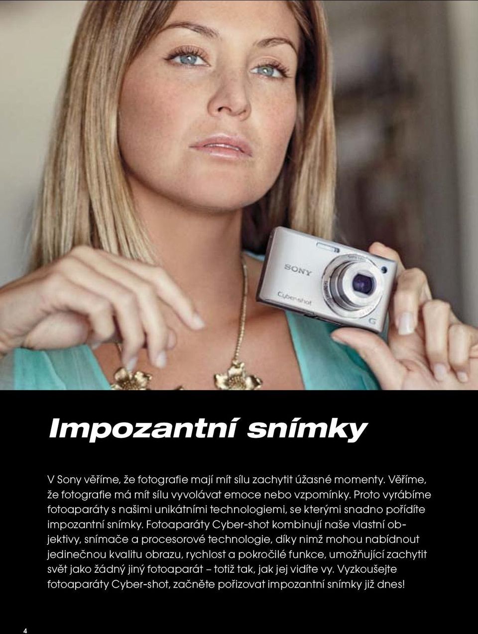 Proto vyrábíme fotoaparáty s našimi unikátními technologiemi, se kterými snadno pořídíte impozantní snímky.