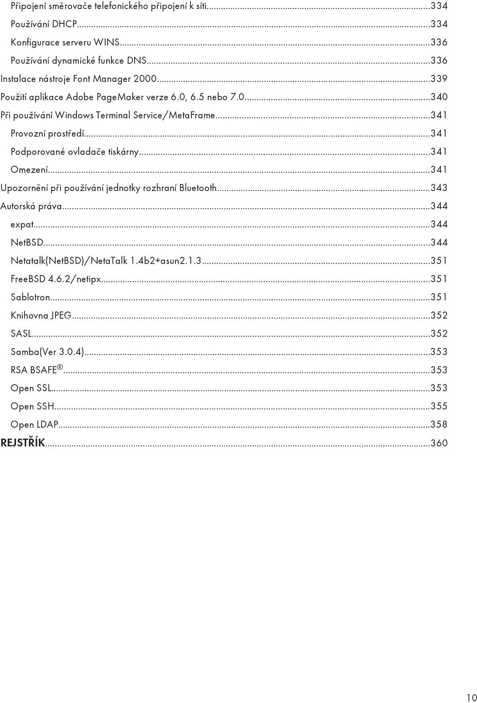..341 Provozní prostředí...341 Podporované ovladače tiskárny...341 Omezení...341 Upozornění při používání jednotky rozhraní Bluetooth...343 Autorská práva...344 expat...344 NetBSD.