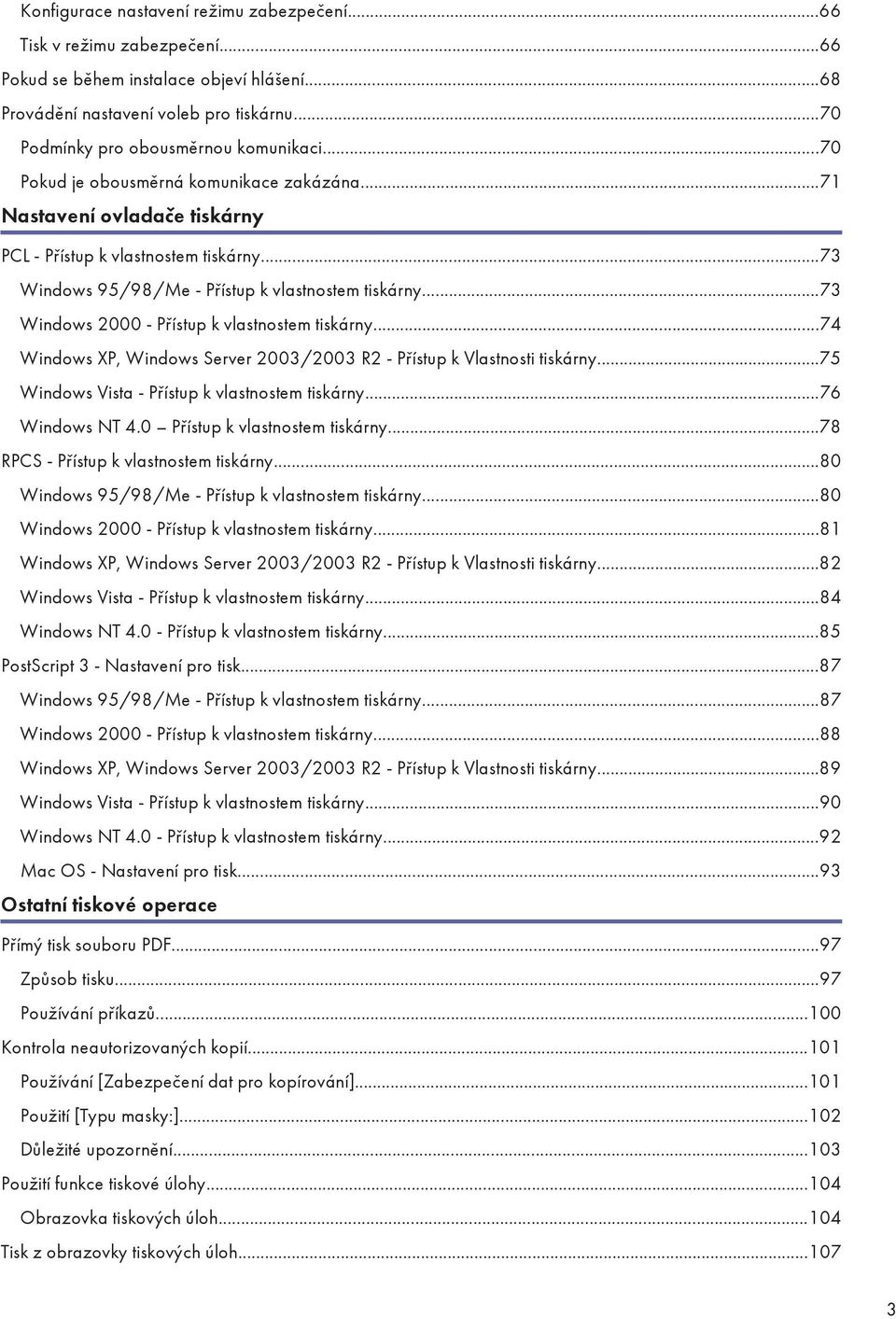 ..73 Windows 2000 - Přístup k vlastnostem tiskárny...74 Windows XP, Windows Server 2003/2003 R2 - Přístup k Vlastnosti tiskárny...75 Windows Vista - Přístup k vlastnostem tiskárny...76 Windows NT 4.