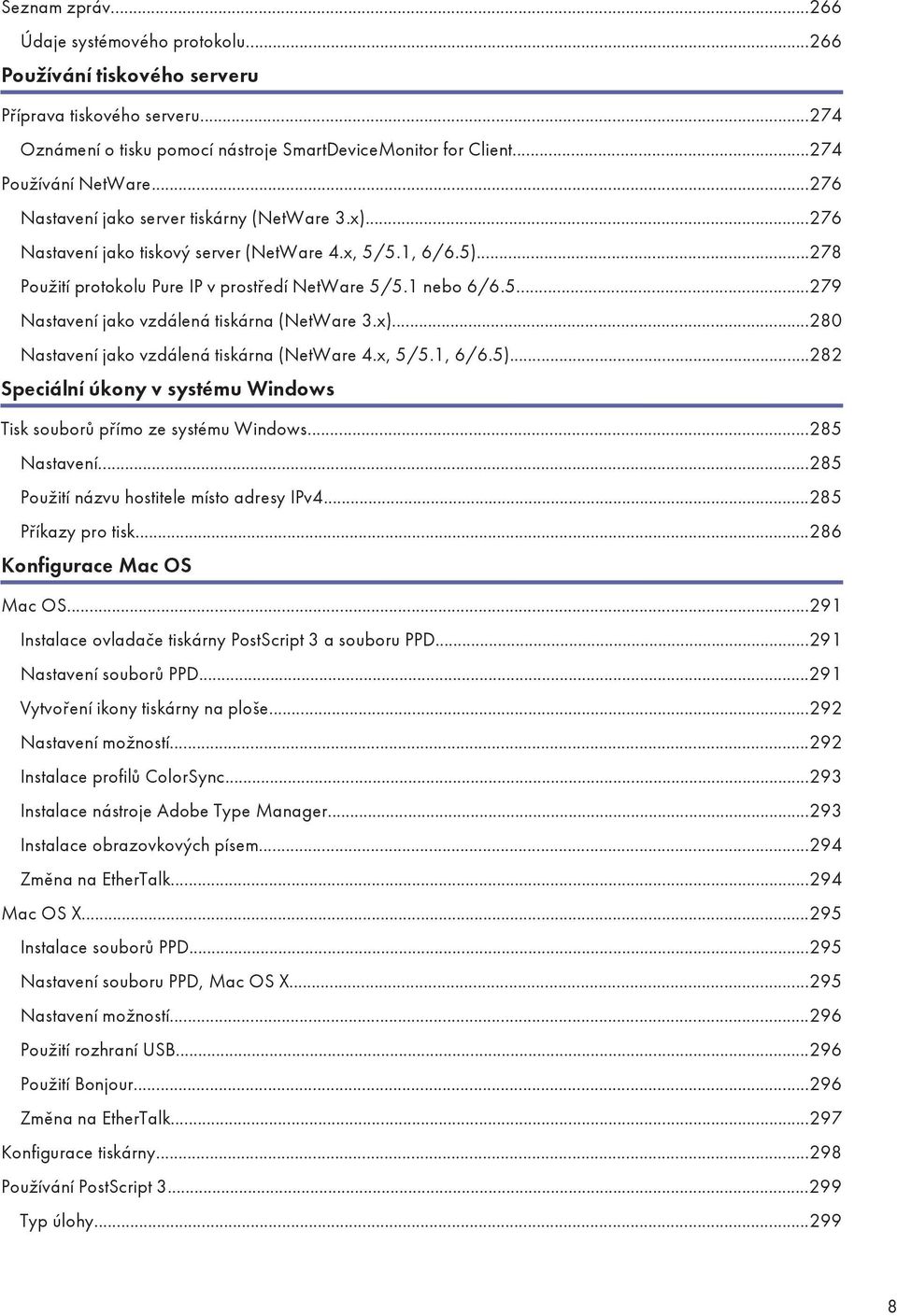 x)...280 Nastavení jako vzdálená tiskárna (NetWare 4.x, 5/5.1, 6/6.5)...282 Speciální úkony v systému Windows Tisk souborů přímo ze systému Windows...285 Nastavení.