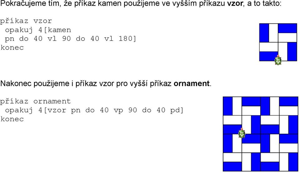 40 vl 90 do 40 vl 180] Na použijeme i příkaz vzor pro vyšší