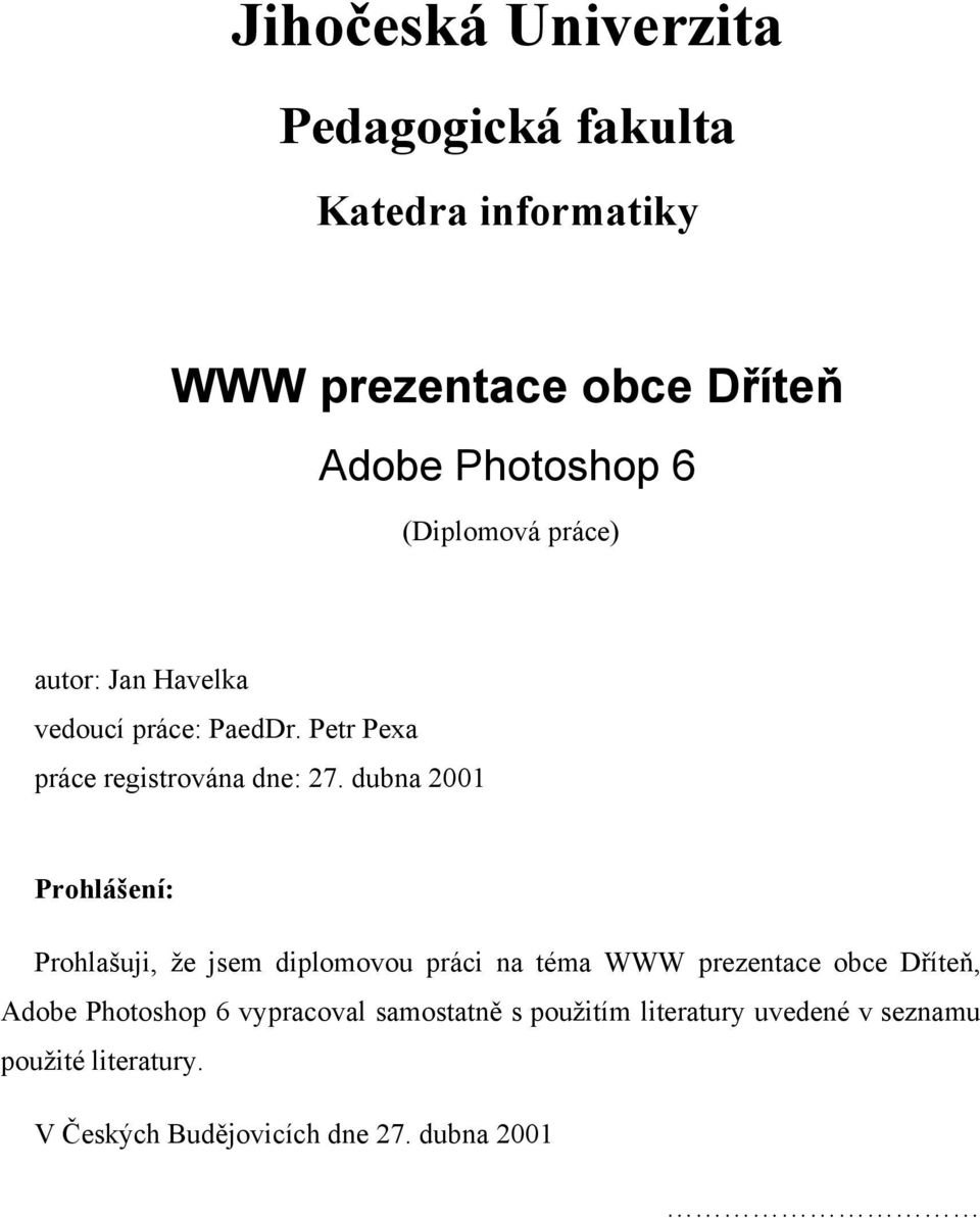 dubna 2001 Prohlášení: Prohlašuji, že jsem diplomovou práci na téma WWW prezentace obce Dříteň, Adobe