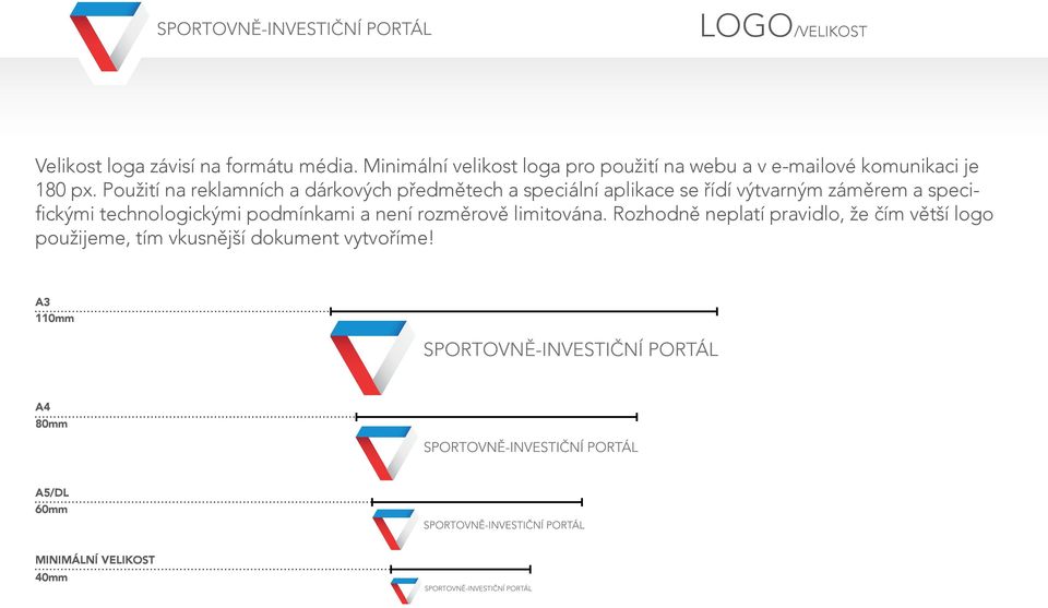 Použití na reklamních a dárkových předmětech a speciální aplikace se řídí výtvarným záměrem a specifickými