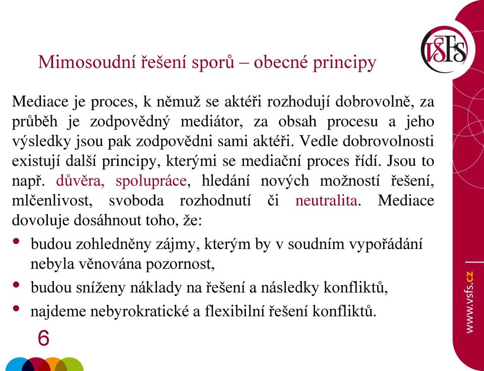 důvěra, spolupráce, hledání nových možností řešení, mlčenlivost, svoboda rozhodnutí či neutralita.