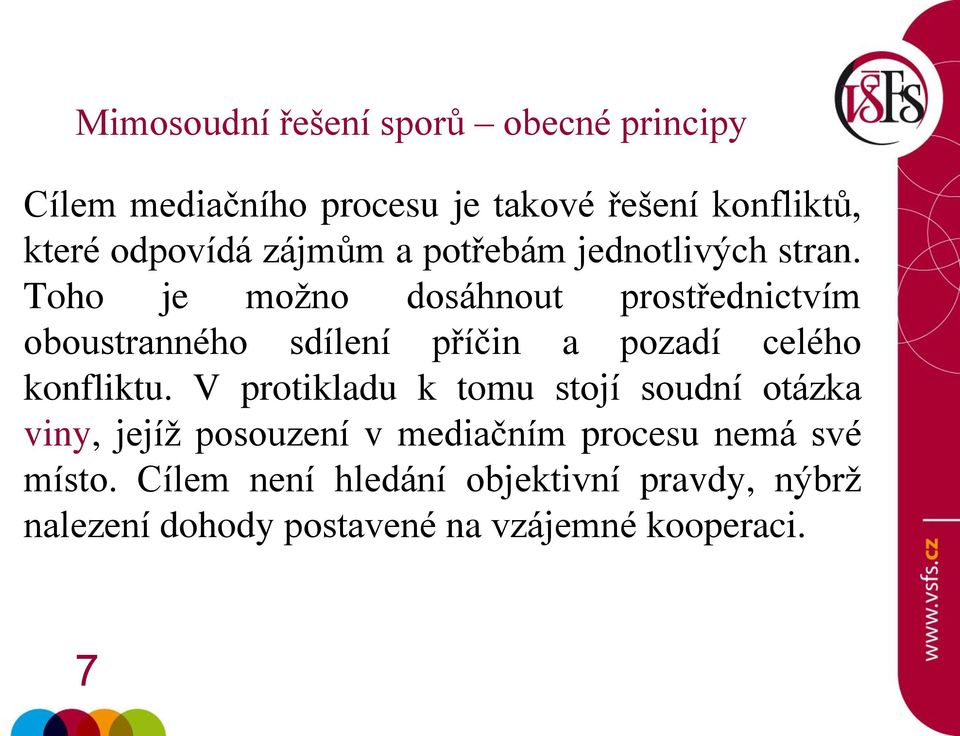 Toho je možno dosáhnout prostřednictvím oboustranného sdílení příčin a pozadí celého konfliktu.