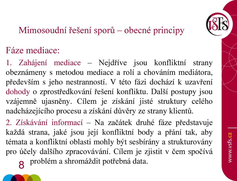 Cílem je získání jisté struktury celého nadcházejícího procesu a získání důvěry ze strany klientů. 2.