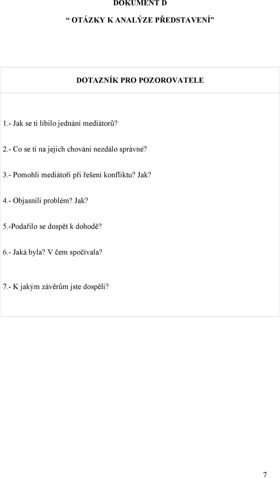 - Co se ti na jejich chování nezdálo správné? 3.