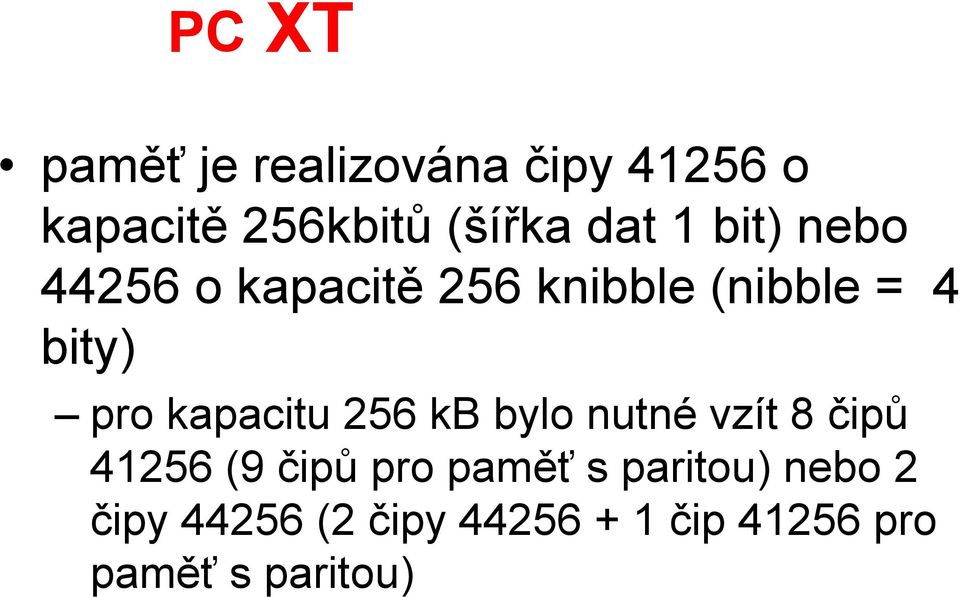 kapacitu 256 kb bylo nutné vzít 8 čipů 41256 (9 čipů pro paměť s