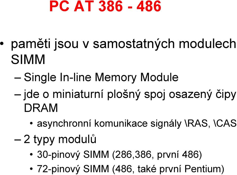 DRAM asynchronní komunikace signály \RAS, \CAS 2 typy modulů