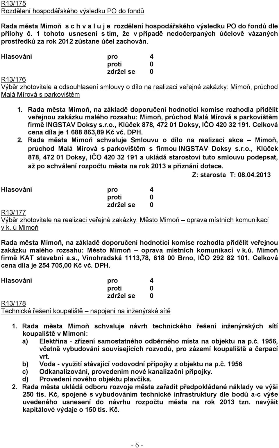 R13/176 Výběr zhotovitele a odsouhlasení smlouvy o dílo na realizaci veřejné zakázky: Mimoň, průchod Malá Mírová s parkovištěm 1.