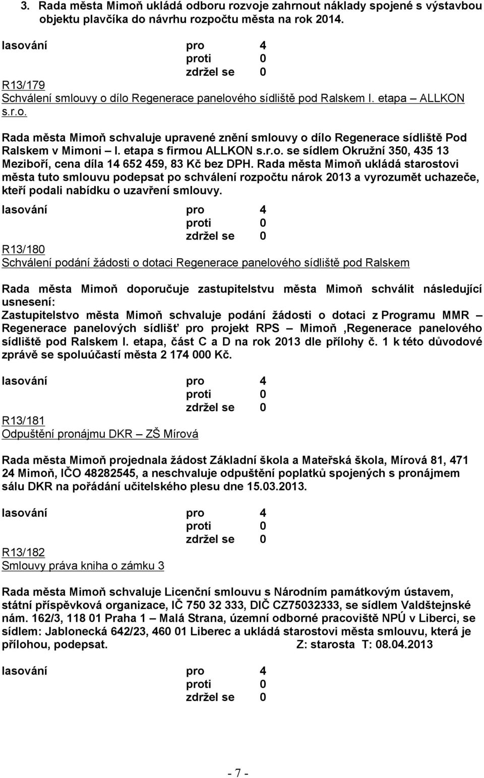 etapa s firmou ALLKON s.r.o. se sídlem Okružní 350, 435 13 Meziboří, cena díla 14 652 459, 83 Kč bez DPH.