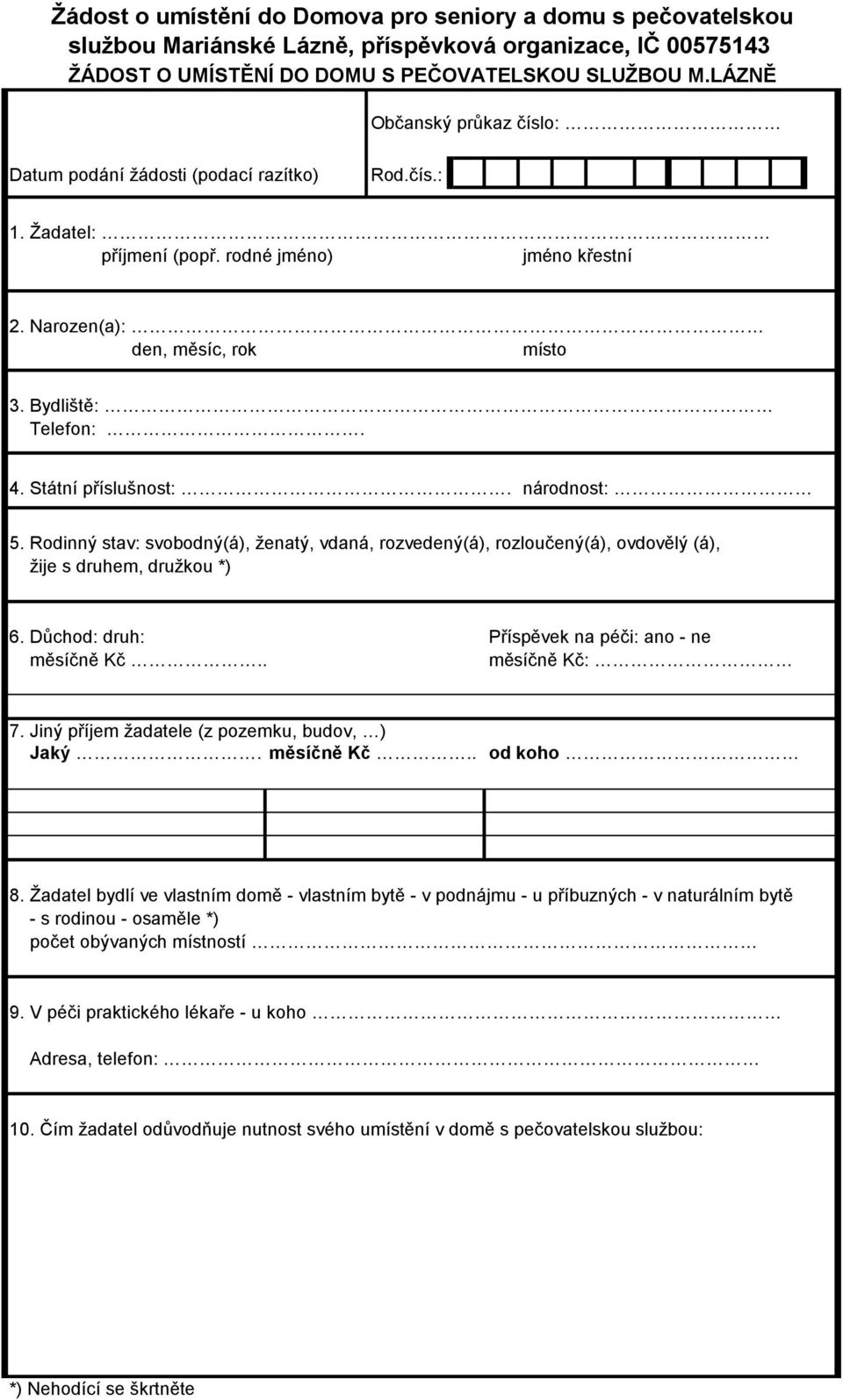 Státní příslušnost:. národnost: 5. Rodinný stav: svobodný(á), ženatý, vdaná, rozvedený(á), rozloučený(á), ovdovělý (á), žije s druhem, družkou *) 6.