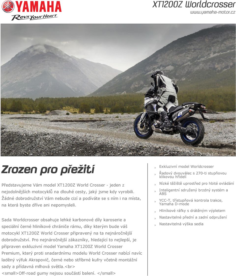 Sada Worldcrosser obsahuje lehké karbonové díly karoserie a speciální černé hliníkové chrániče rámu, díky kterým bude váš motocykl XT1200Z World Crosser připravený na ta nejnáročnější dobrodružství.