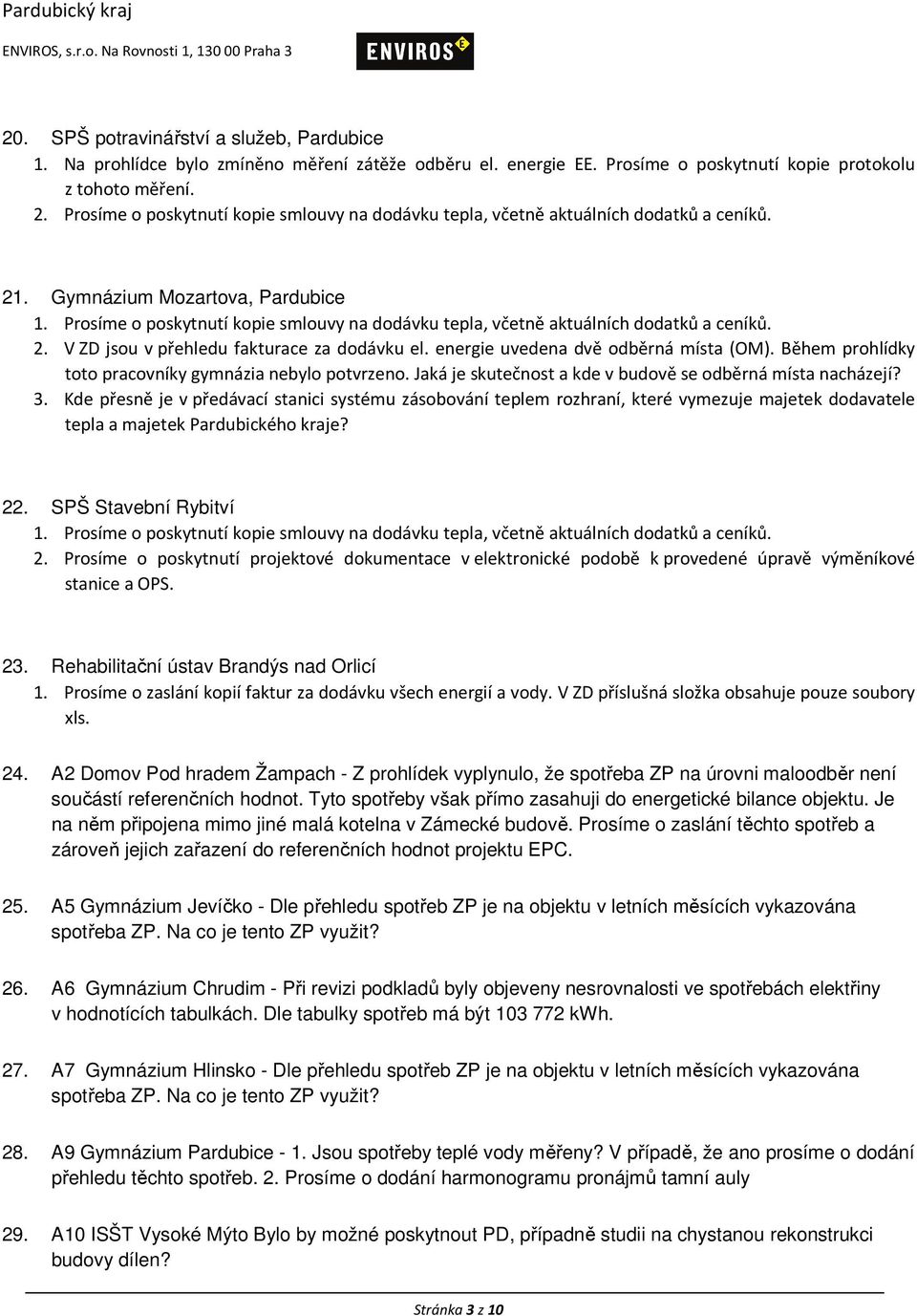 Prosíme o poskytnutí kopie smlouvy na dodávku tepla, včetně aktuálních dodatků a ceníků. 2. V ZD jsou v přehledu fakturace za dodávku el. energie uvedena dvě odběrná místa (OM).