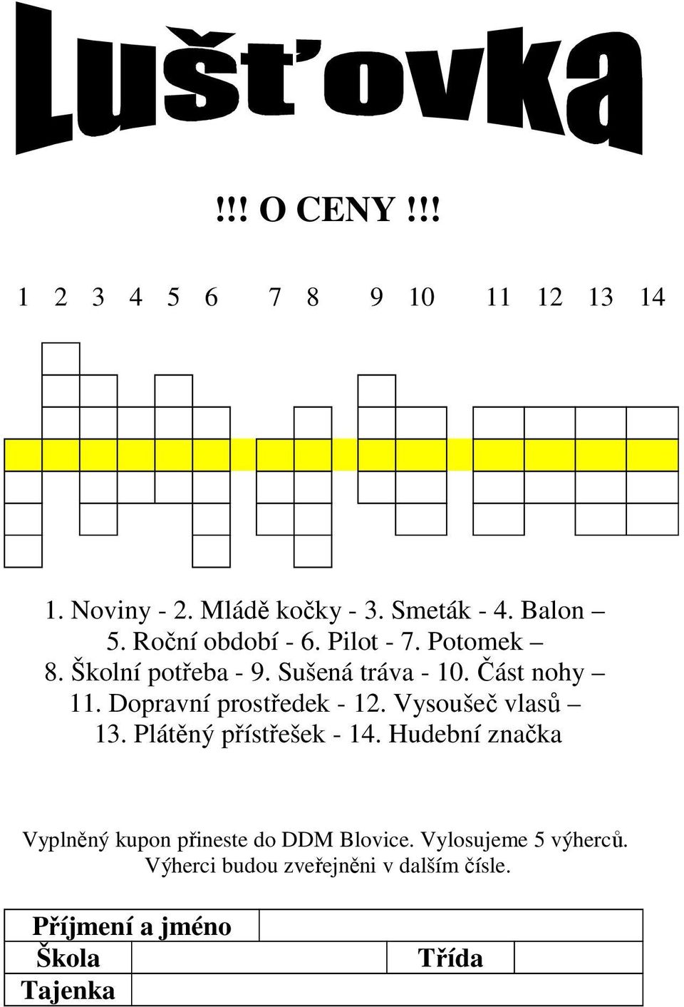 Dopravní prostředek - 12. Vysoušeč vlasů 13. Plátěný přístřešek - 14.