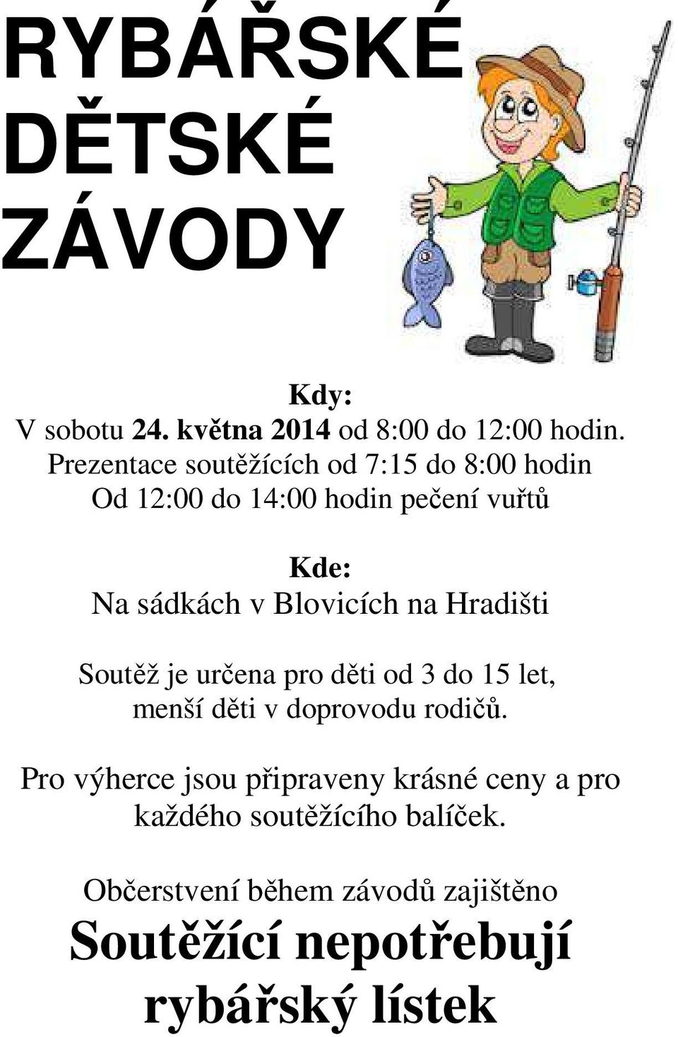 Blovicích na Hradišti Soutěž je určena pro děti od 3 do 15 let, menší děti v doprovodu rodičů.