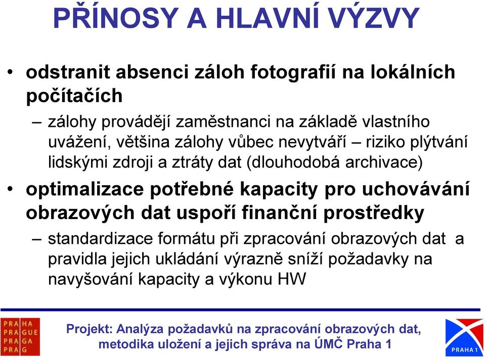 archivace) optimalizace potřebné kapacity pro uchovávání obrazových dat uspoří finanční prostředky standardizace