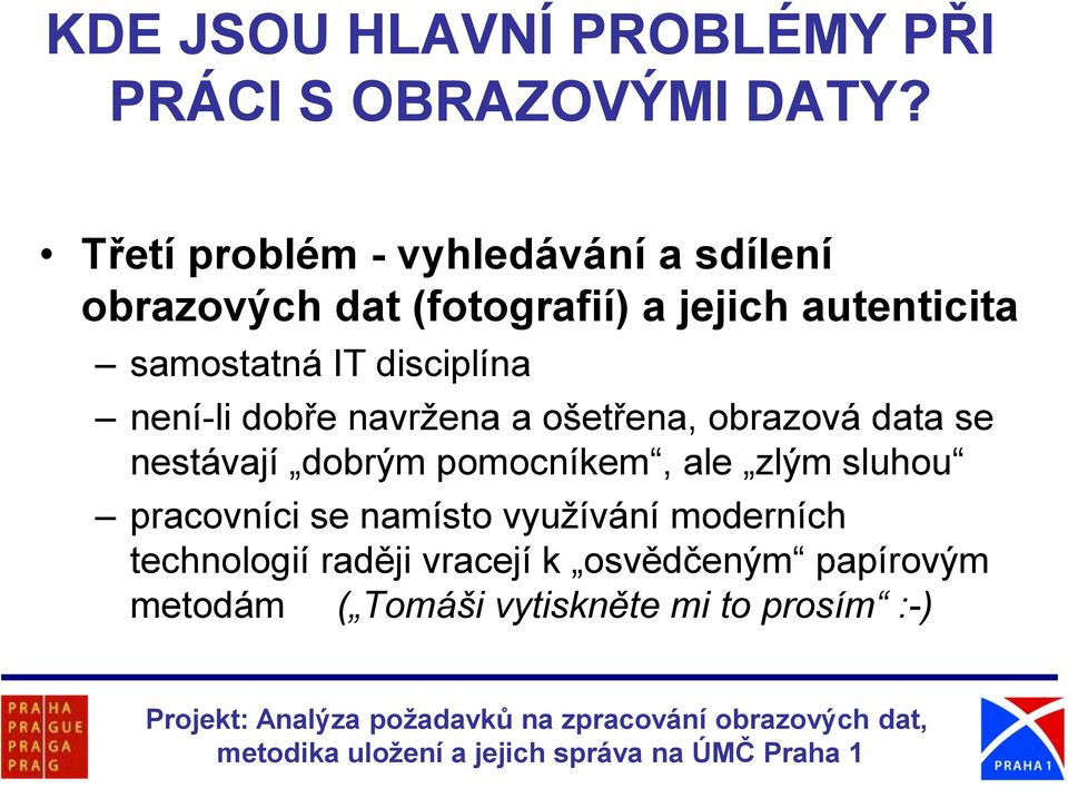 IT disciplína není-li dobře navržena a ošetřena, obrazová data se nestávají dobrým pomocníkem, ale