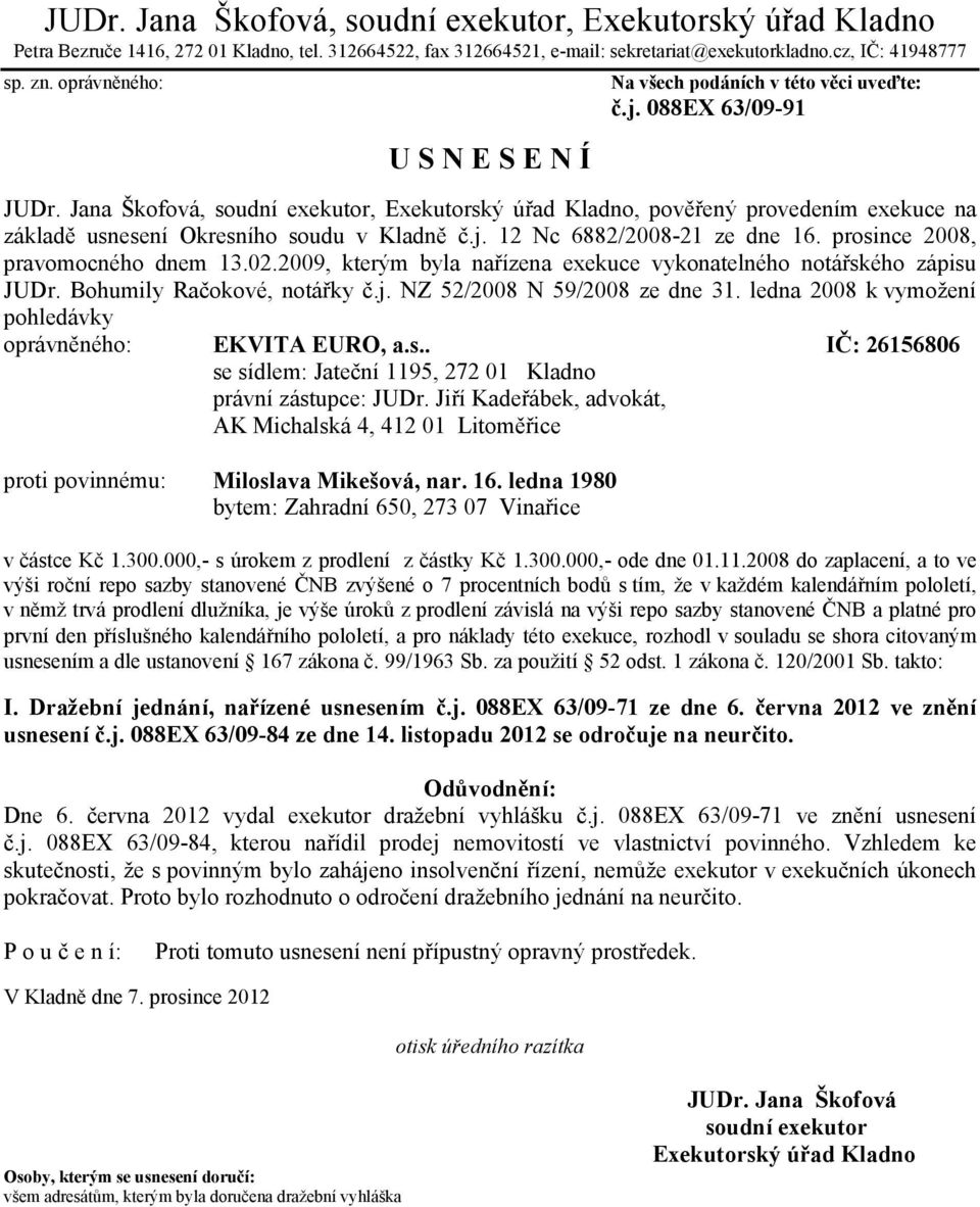 16. ledna 1980 v částce Kč 1.300.000,- s úrokem z prodlení z částky Kč 1.300.000,- ode dne 01.11.