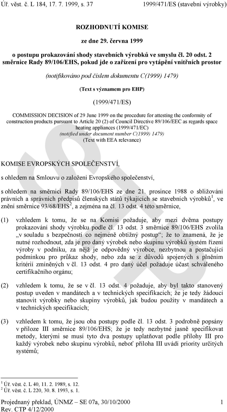 1999 on the procedure for attesting the conformity of construction products pursuant to Article 20 (2) of Council Directive 89/106/EEC as regards space heating appliances (1999/471/EC) (notified