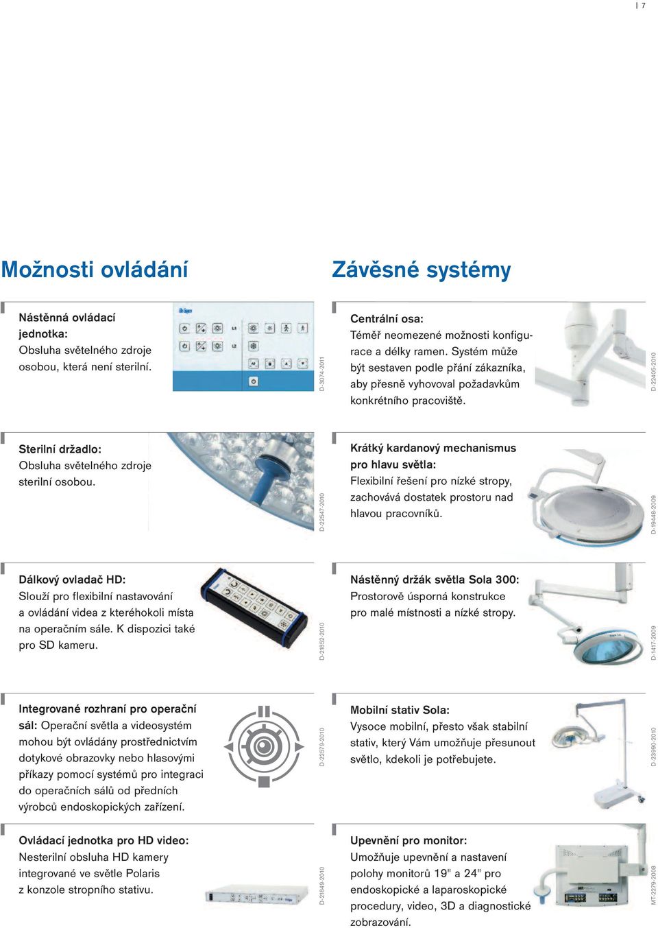 D-22547-2010 Krátký kardanový mechanismus pro hlavu světla: Flexibilní řešení pro nízké stropy, zachovává dostatek prostoru nad hlavou pracovníků.