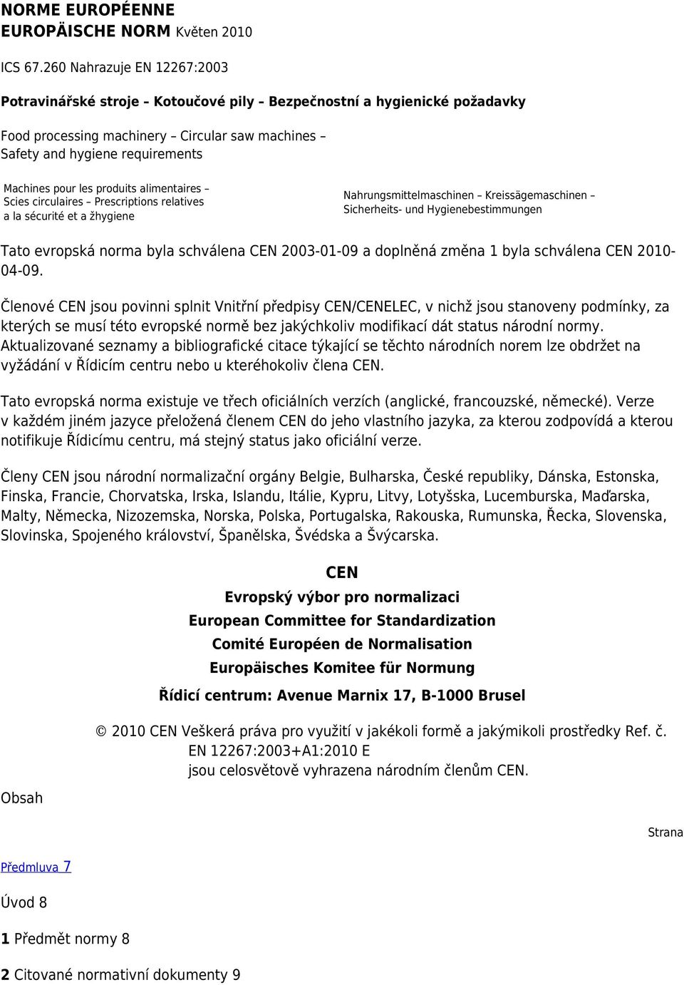 produits alimentaires Scies circulaires Prescriptions relatives a la sécurité et a žhygiene Nahrungsmittelmaschinen Kreissägemaschinen Sicherheits- und Hygienebestimmungen Tato evropská norma byla