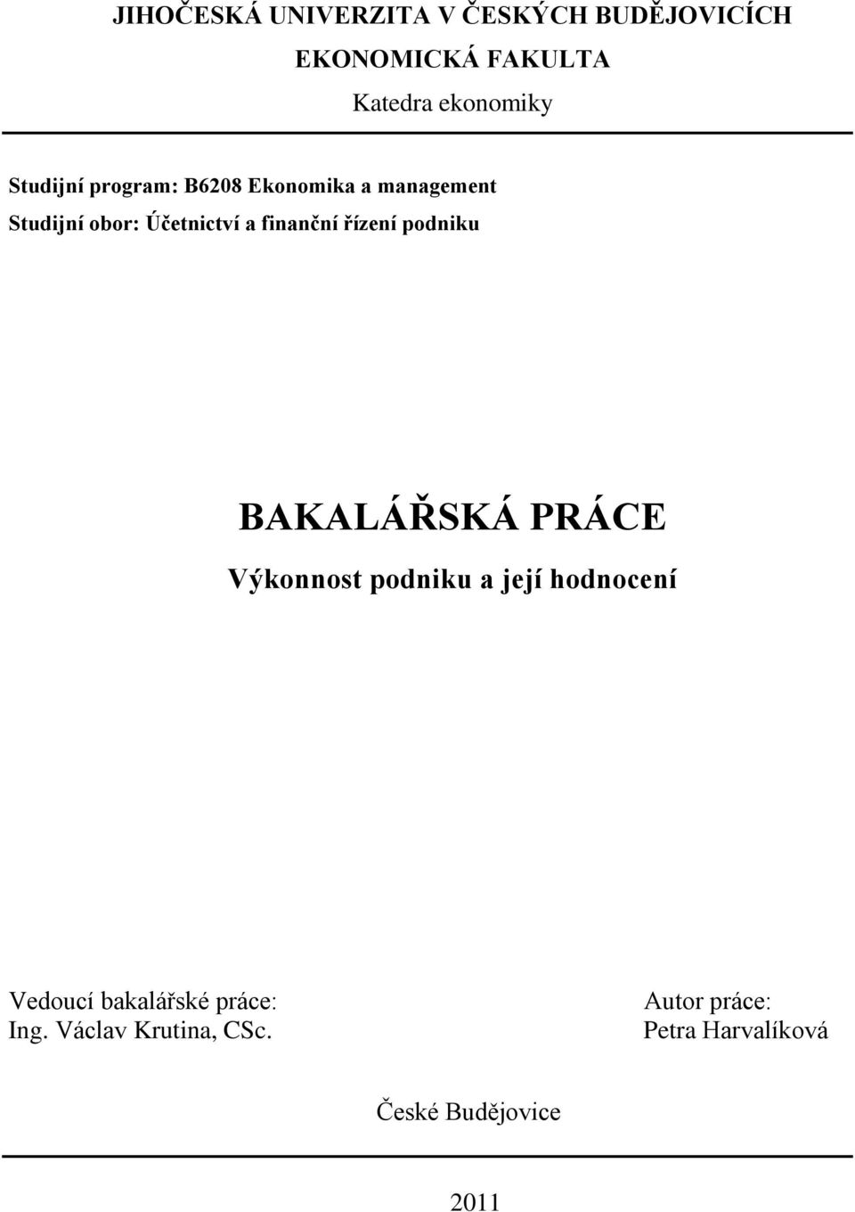 řízení podniku BAKALÁŘSKÁ PRÁCE Výkonnost podniku a její hodnocení Vedoucí