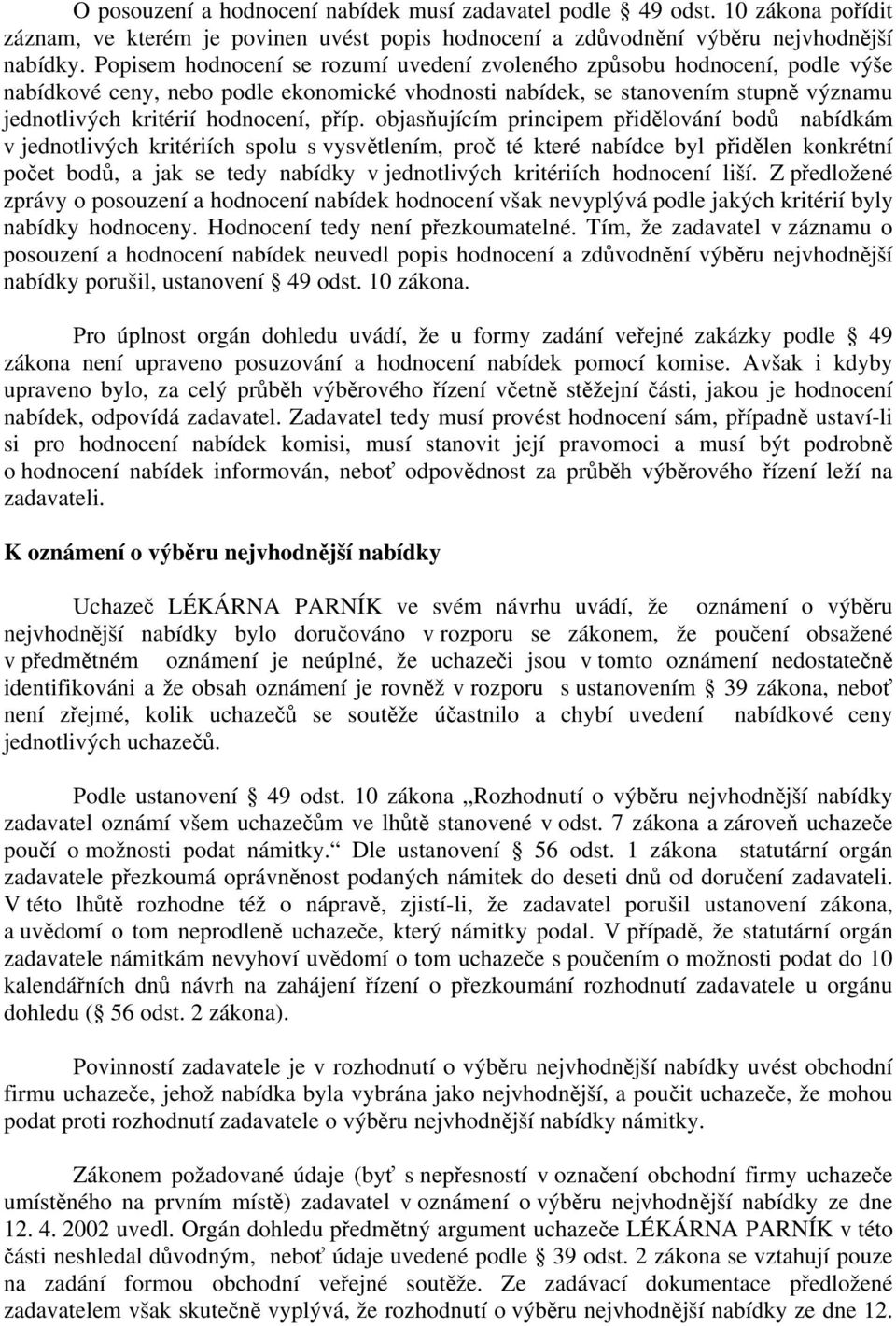 objasňujícím principem přidělování bodů nabídkám v jednotlivých kritériích spolu s vysvětlením, proč té které nabídce byl přidělen konkrétní počet bodů, a jak se tedy nabídky v jednotlivých