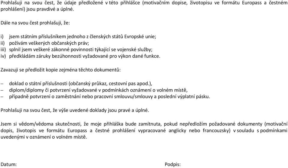 vojenské služby; iv) předkládám záruky bezúhonnosti vyžadované pro výkon dané funkce.